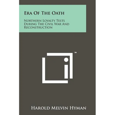 Era Of The Oath: Northern Loyalty Tests During The Civil War And Reconstruction