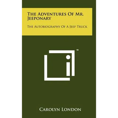 The Adventures of Mr. Jeeponary: The Autobiography of a Jeep Truck