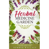 Herbal Medicine Garden: How to Grow 30 Healing Herbs at Home and How to Use Them