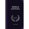Prohibition; its Economic and Industrial Aspects