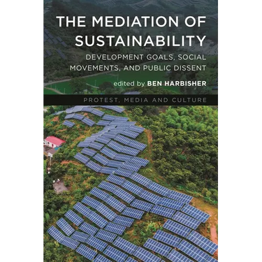 The Mediation of Sustainability: Development Goals, Social Movements, and Public Dissent