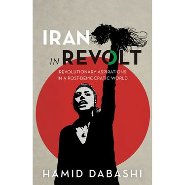Iran in Revolt: Revolutionary Aspirations in a Post-Democratic World