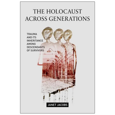 The Holocaust Across Generations: Trauma and Its Inheritance Among Descendants of Survivors