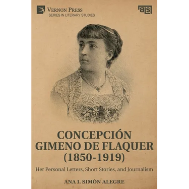Concepción Gimeno de Flaquer (1850-1919): Her Personal Letters, Short Stories, and Journalism
