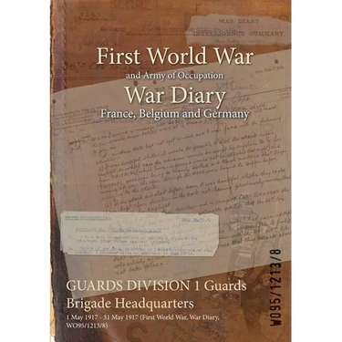 GUARDS DIVISION 1 Guards Brigade Headquarters: 1 May 1917 - 31 May 1917 (First World War, War Diary, WO95/1213/8)