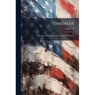 Daedalus: Proceedings of the American Academy of Arts and Sciences; Volume 53