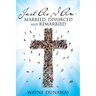 Just as I Am: Married, Divorced and Remarried