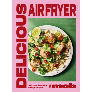 Delicious Air Fryer by Mob: 100 Easy, Healthy, Tasty Recipes