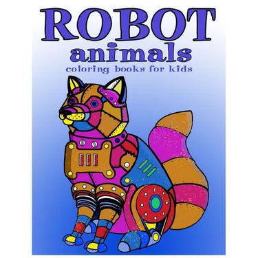 Robot animals Coloring Books for Kids: coloring books for kids ages 8-12