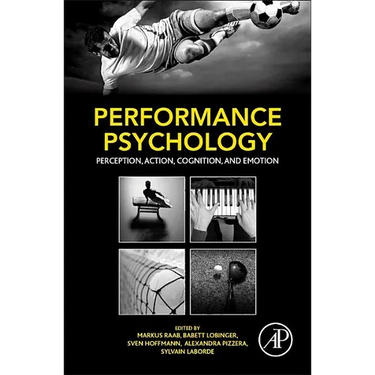 Performance Psychology: Perception, Action, Cognition, and Emotion