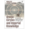 Arctic Circles and Imperial Knowledge: The Franklin Family, Indigenous Intermediaries, and the Politics of Truth