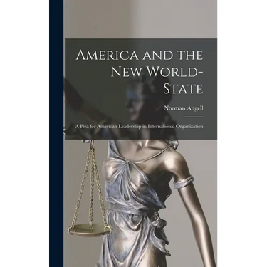 America and the New World-State: A Plea for American Leadership in International Organization