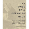 The Tombs of a Departed Race: Illustrations of Ireland's Great Hunger