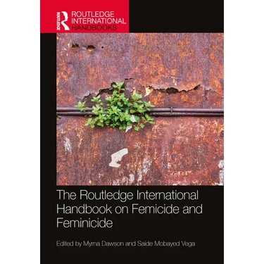 The Routledge International Handbook on Femicide and Feminicide