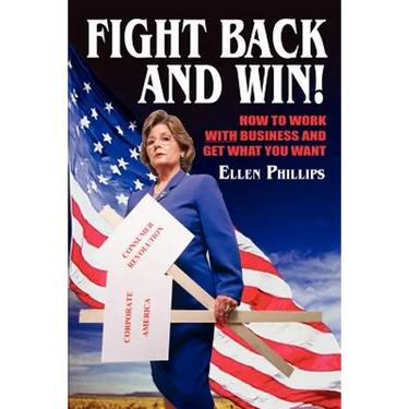 Fight Back and Win!: How to Work With Business and Get What You Want