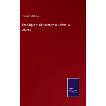The Origin of Christianity in Ireland: A Lecture