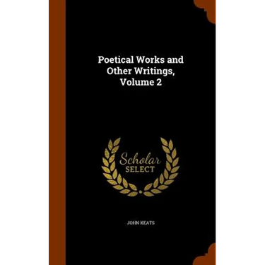 Poetical Works and Other Writings, Volume 2