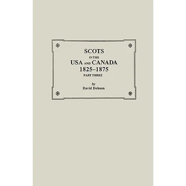 Scots in the USA and Canada, 1825-1875. Part Three