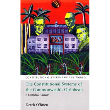 The Constitutional Systems of the Commonwealth Caribbean: A Contextual Analysis