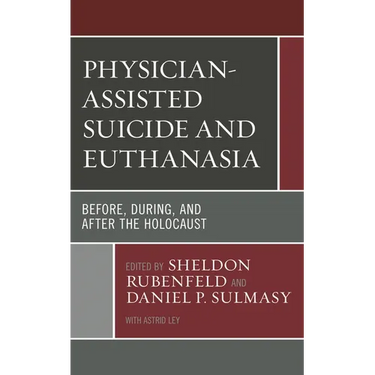 Physician-Assisted Suicide and Euthanasia: Before, During, and After the Holocaust