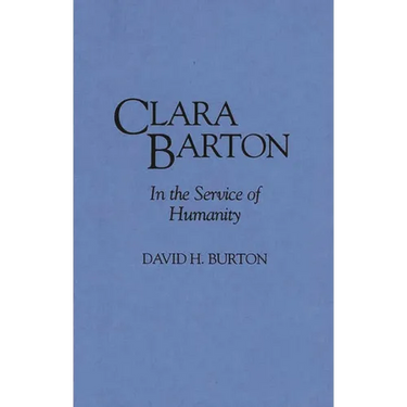 Clara Barton: In the Service of Humanity