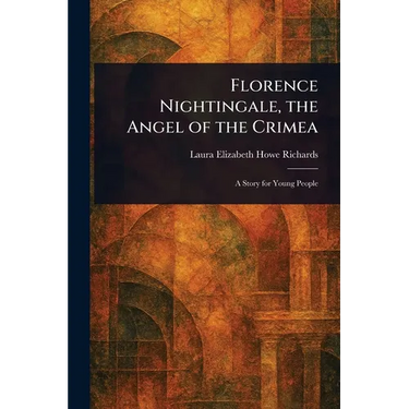 Florence Nightingale, the Angel of the Crimea
