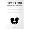 How To Find Your Soulmate: The Humorous Women's Guide To Avoiding The Risks Of Online Dating Scams (How To Find And Identify Your Soulmate Or Life Par