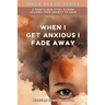 When I Get Anxious I Fade Away: A Mindfulness Story Guiding Children From Anxiety To Calm