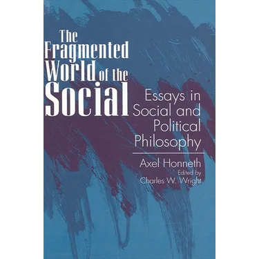The Fragmented World of the Social: Essays in Social and Political Philosophy