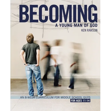 The Becoming a Young Man of God: An 8-Week Curriculum for Middle School Guys