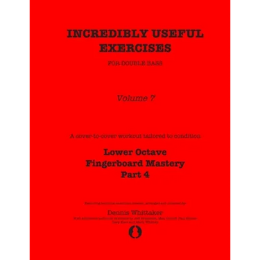 Incredibly Useful Exercises for Double Bass: Volume 7 - Lower Octave Fingerboard Mastery Part 4