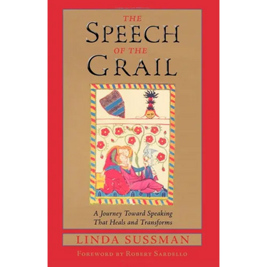 Speech of the Grail: A Journey Toward Speaking That Heals & Transforms