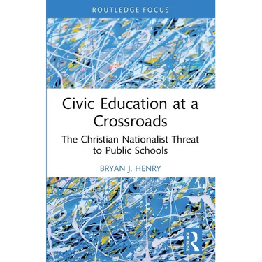 Civic Education at a Crossroads: The Christian Nationalist Threat to Public Schools