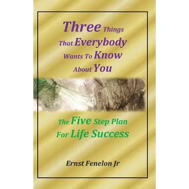 Three Things That Everybody Wants To Know About You: Five Step Plan For Life Success