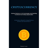 Cryptocurrency: Gaining Proficiency In Its Technologies And Exploiting Investment And Trading Opportunities (An Introductory Manual For Gaining Profic