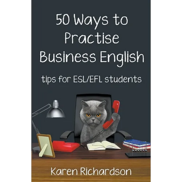 Fifty Ways to Practise Business English: Tips for ESL/EFL Students