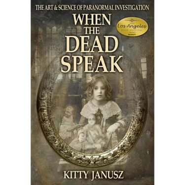When the Dead Speak: The Art and Science of Paranormal Investigation