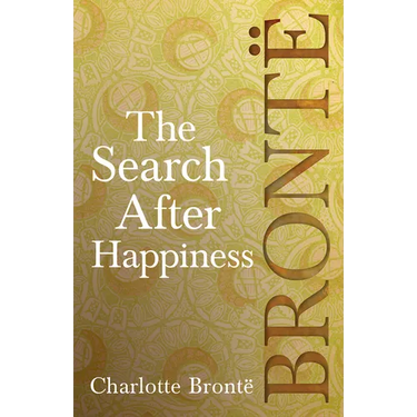 The Search After Happiness: Including Introductory Essays by G. K. Chesterton and Virginia Woolf