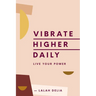 Vibrate Higher Daily: Live Your Power