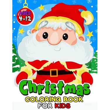 Christmas Coloring Book for Kids ages 4-12: Children Activity Books for Toddlers, Boys, Girls Fun Early Learning Workbooks
