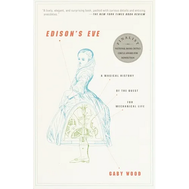 Edison's Eve: A Magical History of the Quest for Mechanical Life