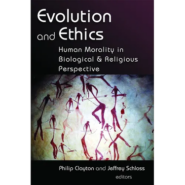 Evolution and Ethics: Human Morality in Biological and Religious Perspective