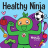 Healthy Ninja: A Children's Book About Mental, Physical, and Social Health