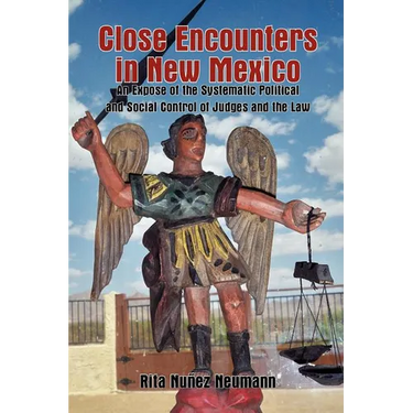 Close Encounters in New Mexico: An Expose of the Systematic Political and Social Control of Judges and the Law