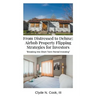From Distressed to Deluxe: Airbnb Property Flipping Strategies for Investors
