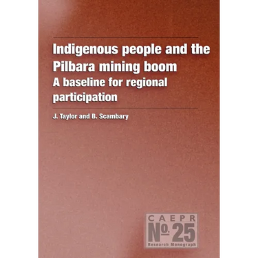 Indigenous People and the Pilbara Mining Boom: A baseline for regional participation