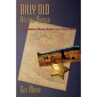 Billy Old, Arizona Ranger: A Historical Novel Based on a True Story