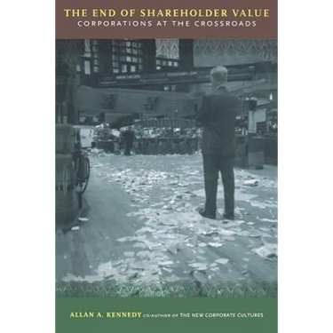 The End of Shareholder Value: Corporations at the Crossroads