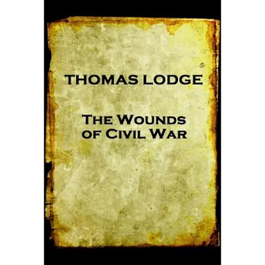 Thomas Lodge - The Wounds of Civil War