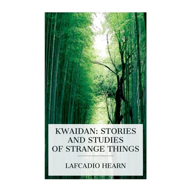 Kwaidan: Stories and Studies of Strange Things